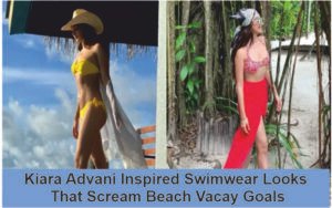 Kiara Advani Inspired Swimwear Looks That Scream Beach Vacay Goals