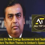 Emphasis On New Energy Businesses And Technology Were The Main Themes In Ambani's Speech.