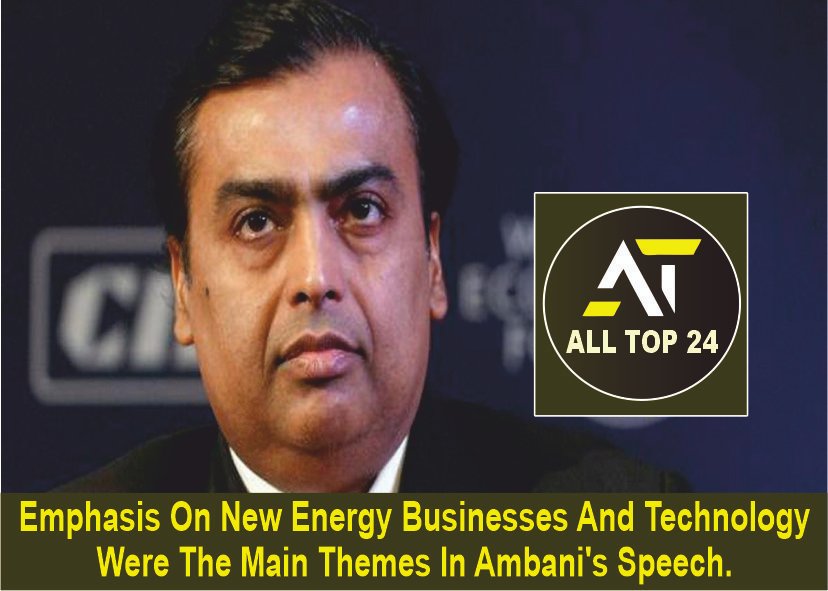 Emphasis On New Energy Businesses And Technology Were The Main Themes In Ambani's Speech.