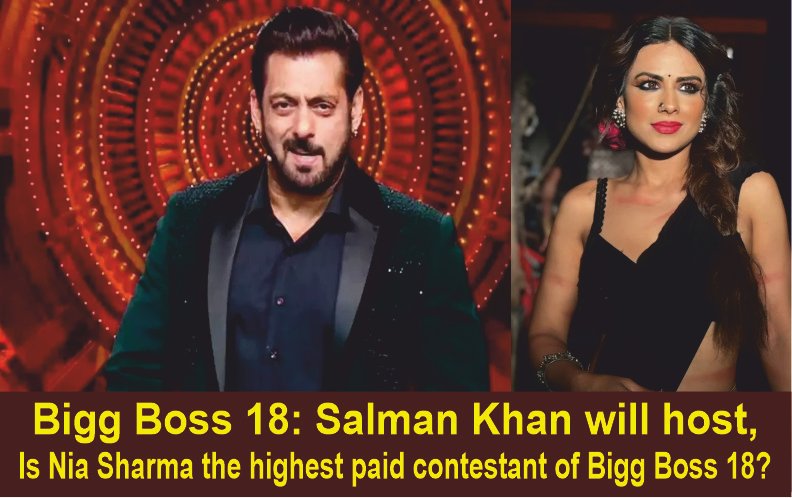 Bigg Boss 18 Salman Khan will host is Nia Sharma the highest paid contestant of Bigg Boss 18