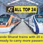Four Vande Bharat trains with 20 coaches are ready to carry more passengers