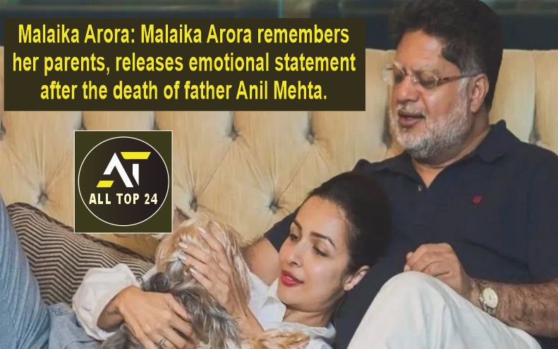 Malaika Arora remembers her parents, releases emotional statement after the death of father Anil Mehta