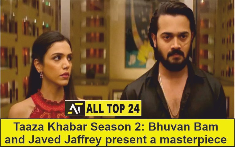 Taaza Khabar Season 2 Bhuvan Bam and Javed Jaffrey present a masterpiece