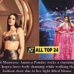 Ananya Panday rocks a stunning co-ord set, Mannara Chopra faces body shaming while walking the ramp at a fashion show due to her tight-fitted blouse
