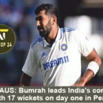 IND vs AUS Bumrah leads India's comeback with 17 wickets on day one in Perth