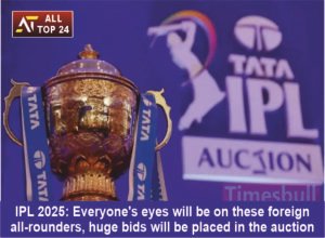 IPL 2025 Everyone's eyes will be on these foreign all-rounders, huge bids will be placed in the auction