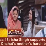 Bigg Boss 18 Isha Singh supports Avinash against Chahat's mother's harsh behavior