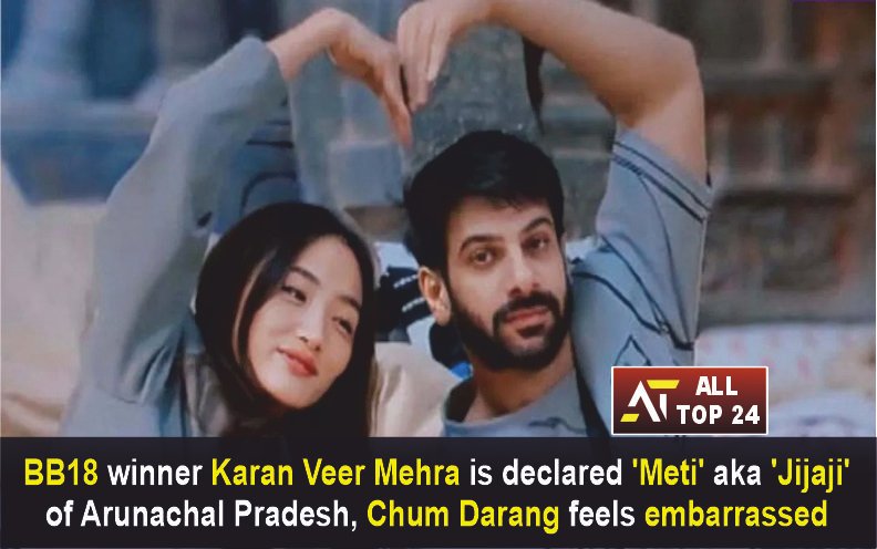 Chum And Karan : BB18 winner Karan Veer Mehra is declared ‘Meti’ aka ‘Jijaji’ of Arunachal Pradesh, Chum Darang feels embarrassed