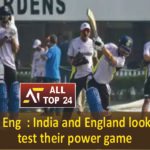 Ind vs Eng India and England looking to test their power game