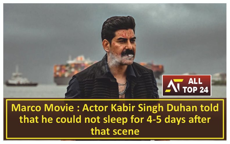 Marco Movie : Actor Kabir Singh Duhan told that he could not sleep for 4-5 days after that scene