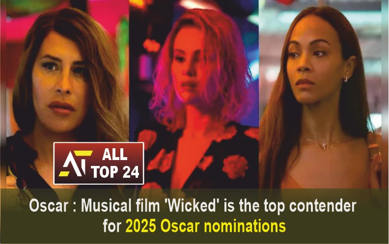 Oscar : Musical film ‘Wicked’ is the top contender for 2025 Oscar nominations