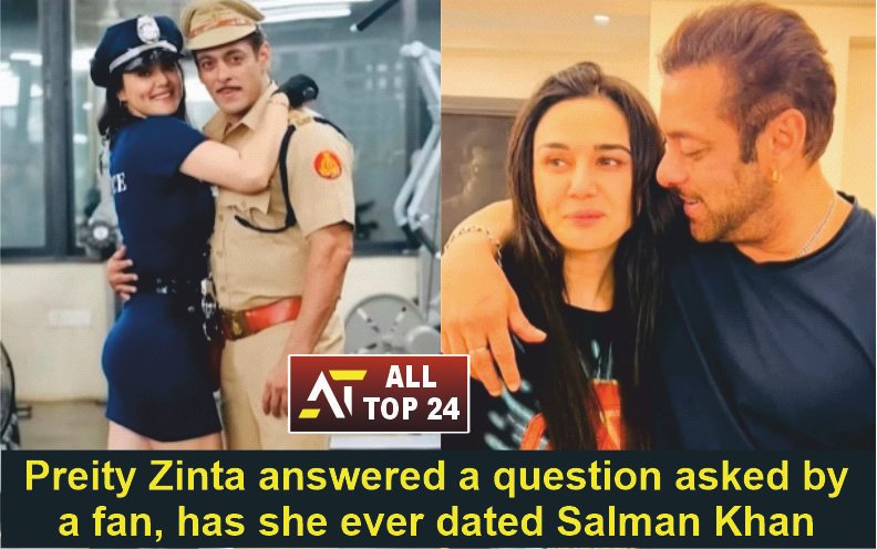 Preity Zinta : Preity Zinta answered a question asked by a fan, has she ever dated Salman Khan