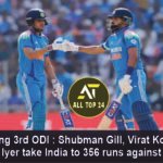 IndvsEng 3rd ODI Shubman Gill, Virat Kohli and Shreyas Iyer take India to 356 runs against England