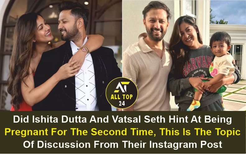 Ishita Dutta And Vatsal Seth Did Ishita Dutta And Vatsal Seth Hint At Being Pregnant For The Second Time, This Is The Topic Of Discussion From Their Instagram Post