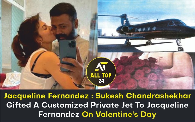 Jacqueline Fernandez : Sukesh Chandrashekhar Gifted A Customized Private Jet To Jacqueline Fernandez On Valentine’s Day