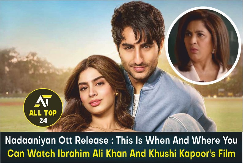 Nadaaniyan OTT Release This is when and where you can watch Ibrahim Ali Khan and Khushi Kapoor's film