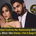 Nikki Tamboli Nikki Tamboli confirms her relationship with Arbaaz Patel, says, when I met Arbaaz, I felt a deep connection