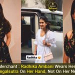 Radhika Merchant Radhika Ambani Wears Her Butterfly Mangalsutra On Her Hand, Not On Her Neck