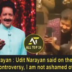 Udit Narayan Udit Narayan said on the kissing video controversy, I am not ashamed of it at all