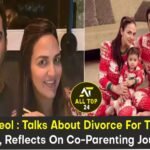 Esha Deol : Talks About Divorce For The First Time, Reflects On Co-Parenting Journey