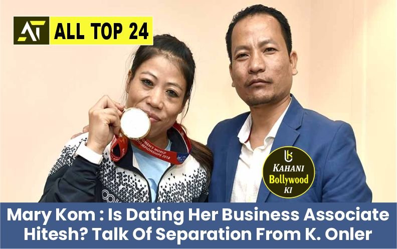 Mary Kom : Is Dating Her Business Associate Hitesh? Talk Of Separation From K. Onler