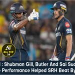 GTvsSRH : Shubman Gill, Butler And Sai Sudarshan's Explosive Performance Helped SRH Beat By 38 Runs