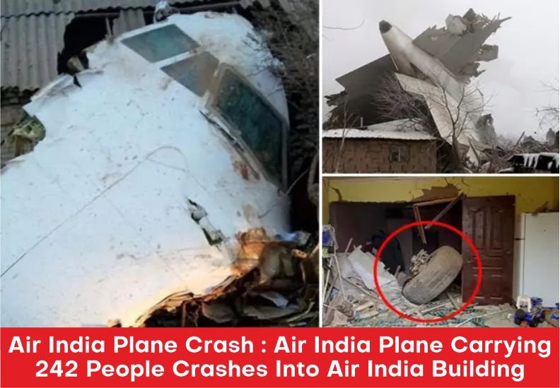 Air India Plane Crash : Air India Plane Carrying 242 People Crashes Into Air India Building
