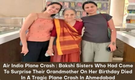 Air India Plane Crash : Bakshi Sisters Who Had Come To Surprise Their Grandmother On Her Birthday Died In A Tragic Plane Crash In Ahmedabad