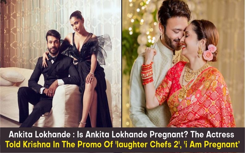 Ankita Lokhande : Is Ankita Lokhande Pregnant? The Actress Told Krishna In The Promo Of ‘laughter Chefs 2’, ‘i Am Pregnant’