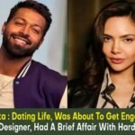 Esha Gupta : Dating Life, Was About To Get Engaged To A Costume Designer, Had A Brief Affair With Hardik Pandya