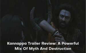 Kannappa Trailer Review : A powerful mix of myth and destruction