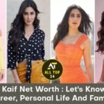 Katrina Kaif Net Worth : Let's Know About Career, Personal Life And Family