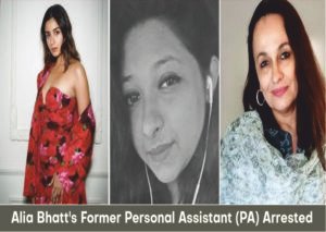 Alia Bhatt's Former Personal Assistant (PA) Arrested
