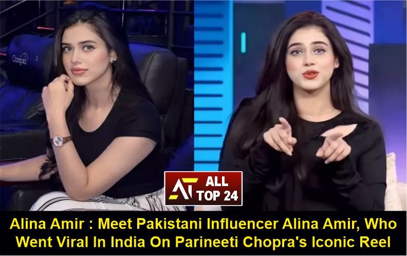 Alina Amir : Meet Pakistani Influencer Alina Amir, Who Went Viral In India On Parineeti Chopra’s Iconic Reel