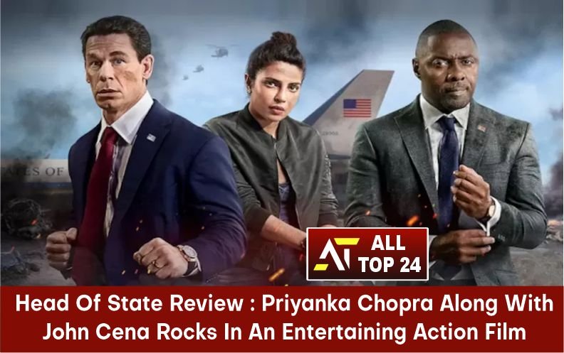 Head Of State Review : Priyanka Chopra along with John Cena rocks in an entertaining action film