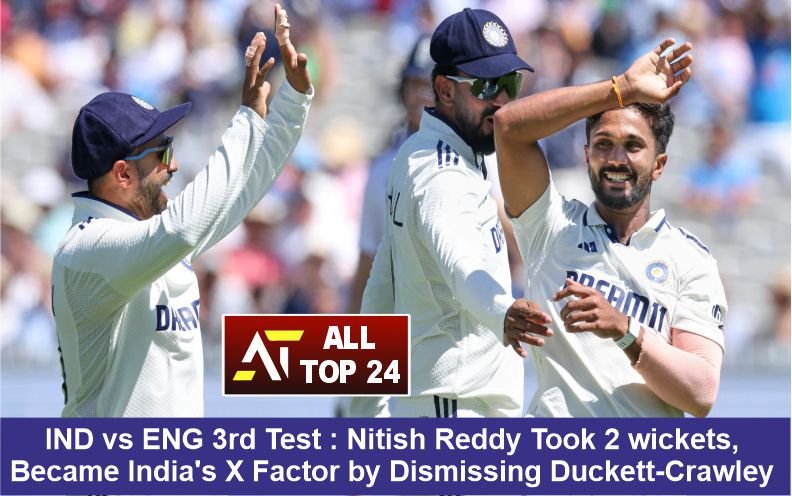 IND vs ENG 3rd Test : Nitish Reddy Took 2 wickets, Became India’s X Factor by Dismissing Duckett-Crawley