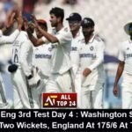 Ind Vs Eng 3rd Test Day 4 : Washington Sundar Takes Two Wickets, England At 175/6 At Tea