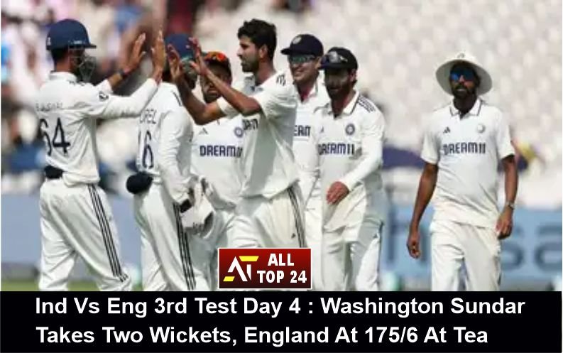 Ind Vs Eng 3rd Test Day 4 : Washington Sundar Takes Two Wickets, England At 175/6 At Tea