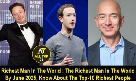 Richest Man In The World : The Richest Man In The World By June 2025, Know About The Top-10 Richest People