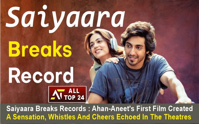 Saiyaara Breaks Records : Ahan-aneet’s First Film Created A Sensation, Whistles And Cheers Echoed In The Theatres
