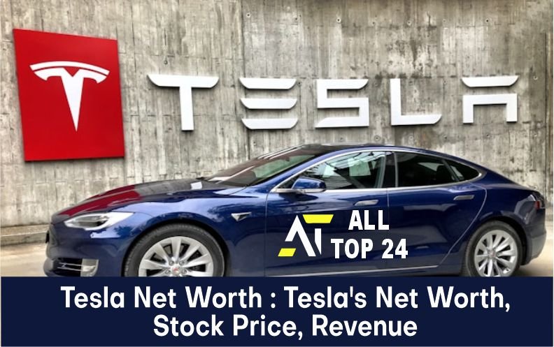 Tesla Net Worth : Tesla’s Net Worth, Stock Price, Revenue