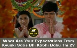 What Are Your Expectations From Kyunki Saas Bhi Kabhi Bahu Thi 2?