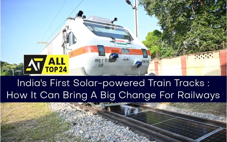India’s First Solar-powered Train Tracks : How It Can Bring A Big Change For Railways