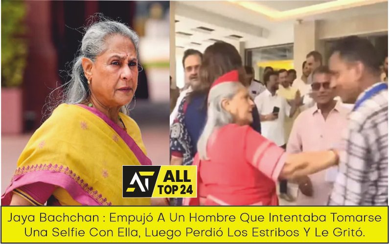 Jaya Bachchan : Empujó A Un Hombre Que Intentaba Tomarse Una Selfie Con Ella, Luego Perdió Los Estribos Y Le Gritó.