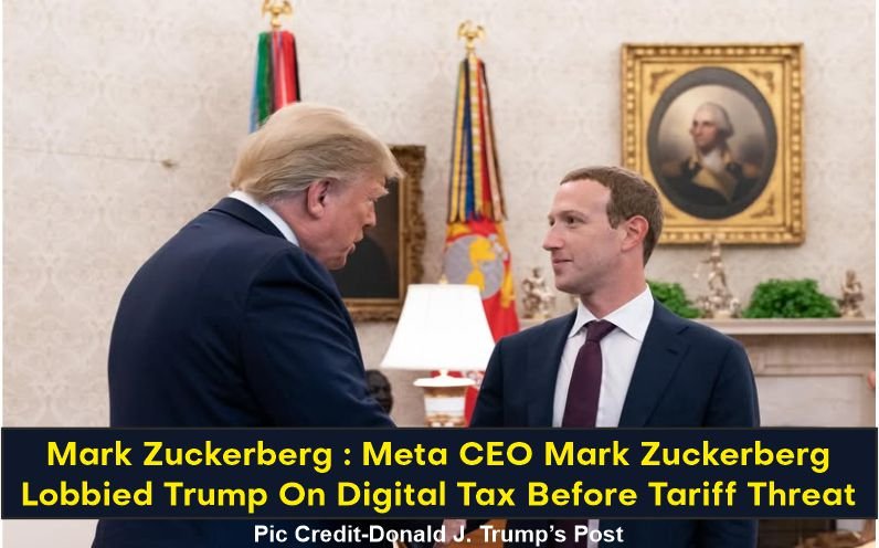 Mark Zuckerberg : Meta CEO Mark Zuckerberg Lobbied Trump On Digital Tax Before Tariff Threat