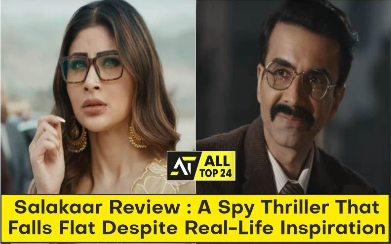 Salakaar Review : A Spy Thriller That Falls Flat Despite Real-Life Inspiration
