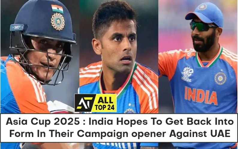 Asia Cup 2025 : India Hopes To Get Back Into Form In Their Campaign opener Against UAE