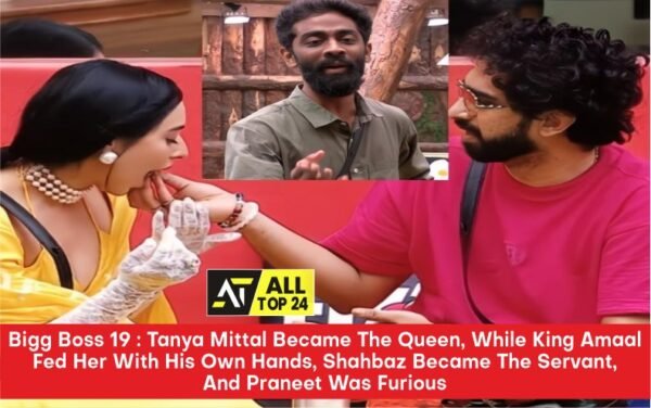Bigg Boss 19 : Tanya Mittal Became The Queen, While King Amaal Fed Her With His Own Hands, Shahbaz Became The Servant, And Praneet Was Furious