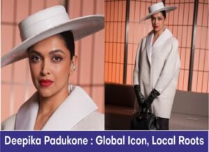 Deepika Padukone : Global Icon, Local Roots