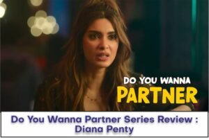 Do You Wanna Partner Series Review : Diana Penty 